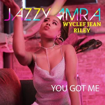 Wyclef Jean/Riley/Jazzy Amra You Got Me