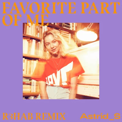 Astrid S/R3hab Favorite Part Of Me (R3HAB Remix)