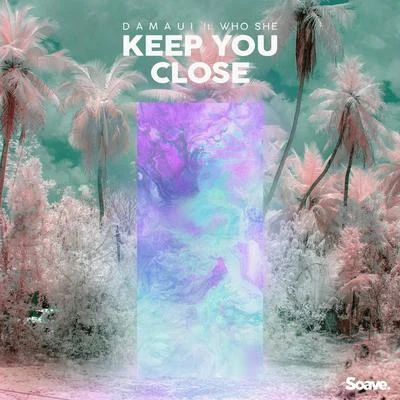 Damaui/WHO SHE Keep You Close (feat. WHO SHE)