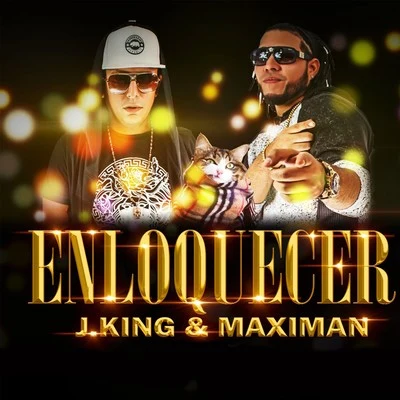 J King/Maximan Enloquecer