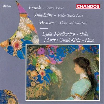 Lydia Mordkovitch FRANCK, C.: Violin Sonata in A MajorSAINT-SAENS, C.: Violin Sonata No. 1MESSIAEN, O.: Theme and Variations (Mordkovitch, Gusak-Grin)