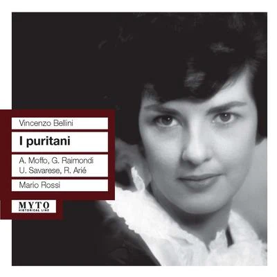 Mario Rossi BELLINI, V.: Puritani (I) [Opera] (Raimondi, Moffo, Savarese, RAI Chorus and Orchestra, Rossi) (1959)