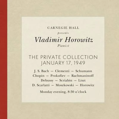 Vladimir Horowitz Vladimir Horowitz live at Carnegie Hall - Recital January 17, 1949: Bach, Clementi, Schumann, Chopin, Prokofiev, Rachmaninoff, Debussy, Scriabin, Lisz