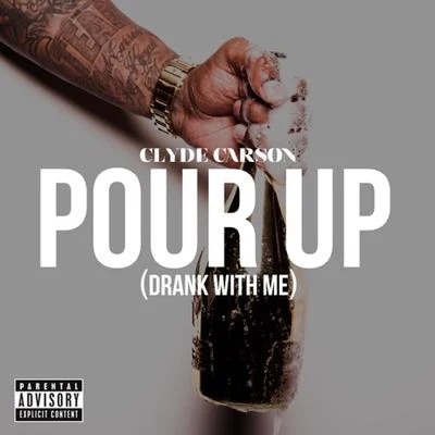 Clyde Carson Pour Up (Drank With Me) - Single