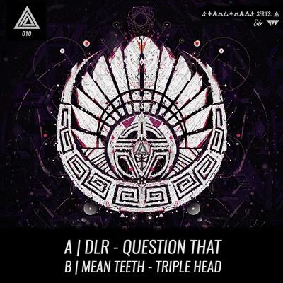 DLR/Mean Teeth Question ThatTriple Head