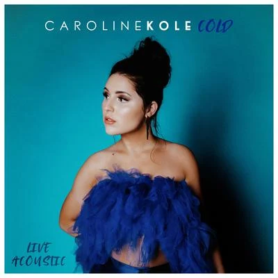 Caroline Kole Cold (Live Acoustic)