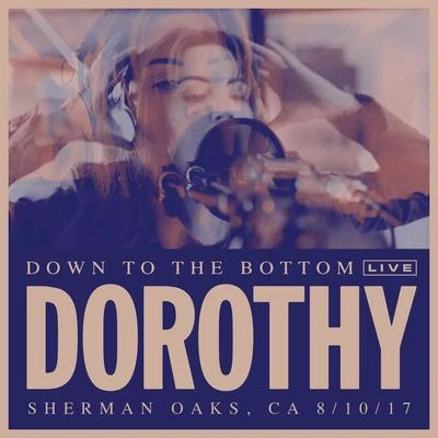 Dorothy Down To The Bottom (Live)