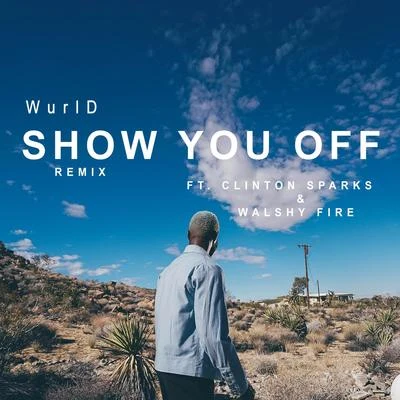 WurlD Show You off (Remix) [feat. Clinton Sparks & Walshy Fire]