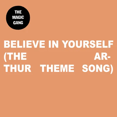 The Magic Gang Believe In Yourself (The Arthur Theme Song)