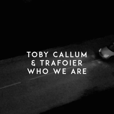 Toby Callum/Trafoier Who We Are