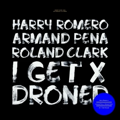 Roland Clark/Armand Pena/Harry Romero I Get Droned