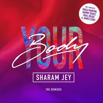 Sharam Jey Your Body (The Remixes)