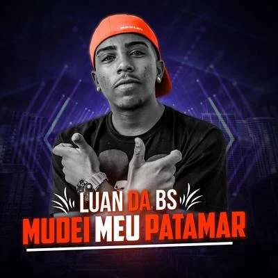 MC Luan da BS Mudei Meu Patamar