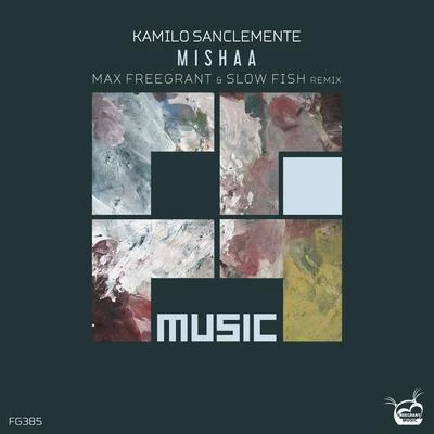 Kamilo Sanclemente Mishaa (Max Freegrant & Slow Fish Remix)