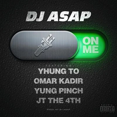 Dj Asap On Me (feat. Yhung T.O., Yung Pinch, Omar Kadir & Jt the 4th)