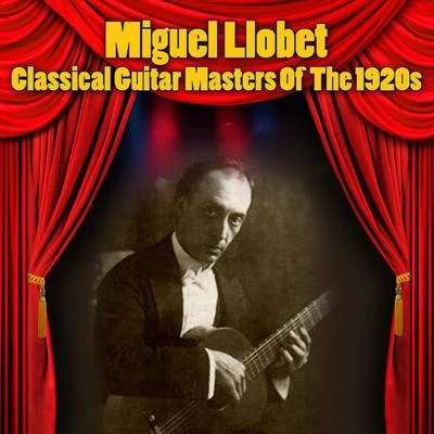 MIguel Llobet Classical Guitar Masters Of The 1920s