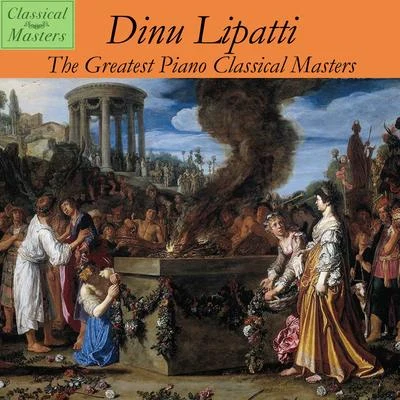 Dinu Lipatti The Greatest Piano Classical Masters