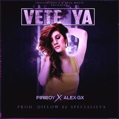 Piriboy Vete Ya (feat. Alex Gx & InvictusBoyz)