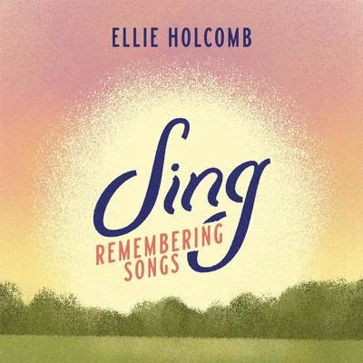 Ellie Holcomb Sing: Remembering Songs