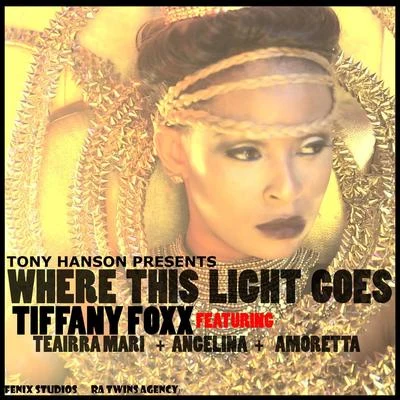 Tiffany Foxx Where This Light Goes (feat. Teairr Mari, Angelina & Amoretta)