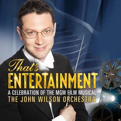 John Wilson/The John Wilson Orchestra Thats Entertainment: A Celebration of the MGM Film Musical