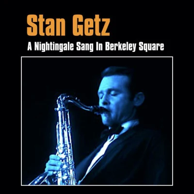 Stan Getz A Nightingale Sang in Berkeley Square