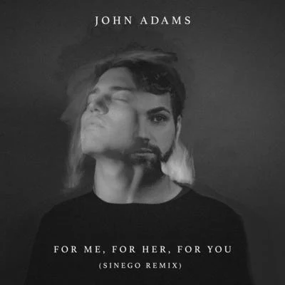 Sinego/John Adams For Me, For Her, For You (Sinego Remix)