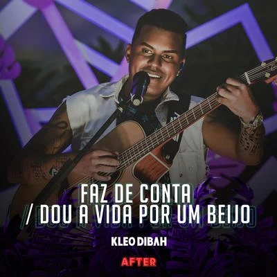 Kleo Dibah Faz de ContaDou a Vida por um Beijo (Ao Vivo)