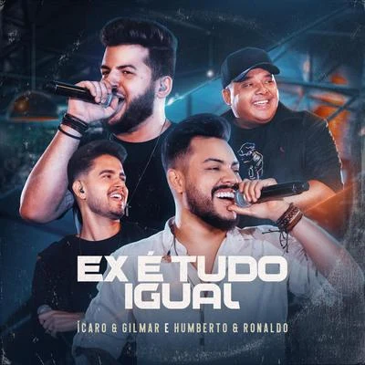 Ícaro e Gilmar/Humberto & Ronaldo Ex É Tudo Igual (Ao Vivo) [feat. Humberto & Ronaldo]