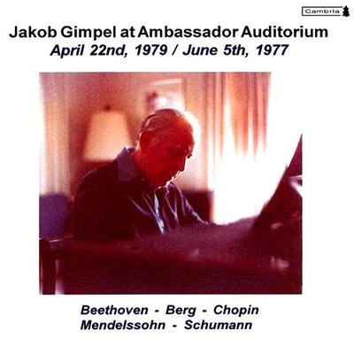 Jakob Gimpel Piano Recital: Gimpel, Jakob - BEETHOVEN, L. vanSCHUMANN, R.BERG, A.MENDELSSOHN, Felix (Jakob Gimpel at Ambassador Auditorium, Vol. 3)