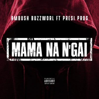 Ambush Buzzworl/Presi Pros Mama Na N'gai