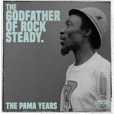 Alton Ellis The Pama Years: Alton Ellis, The Godfather of Rocksteady