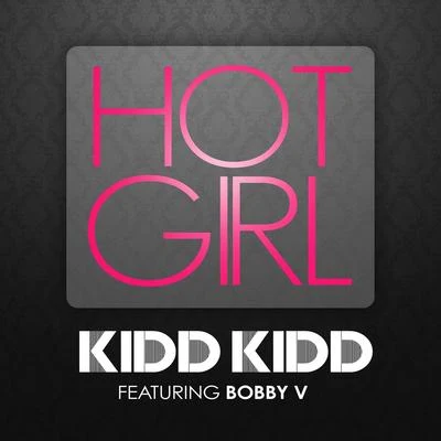 Kidd Kidd Hot Girl (feat. Bobby V.)