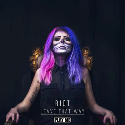 Riot Leave That Way