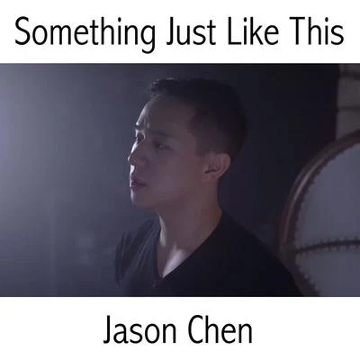 Jason Chen Something Just Like This