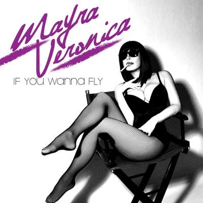 Mayra Veronica If You Wanna Fly - Single