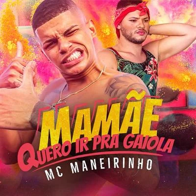 Mc Maneirinho Mamãe Quero Ir Pra Gaiola