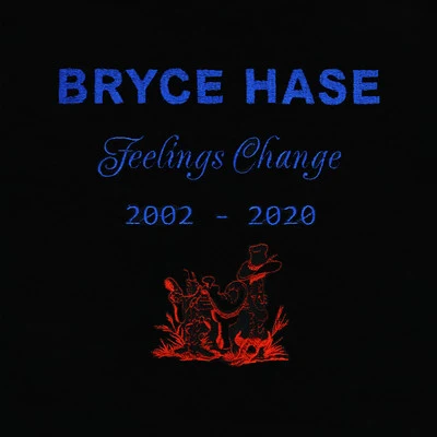 bryce hase Feelings Change