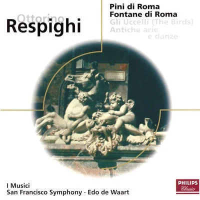 San Francisco Symphony/I MusicI/Edo de Waart Respighi: Pines of RomeFountains of RomeThe BirdsAntiche Arie e Danze