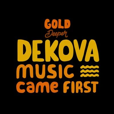 Dekova Music Came First