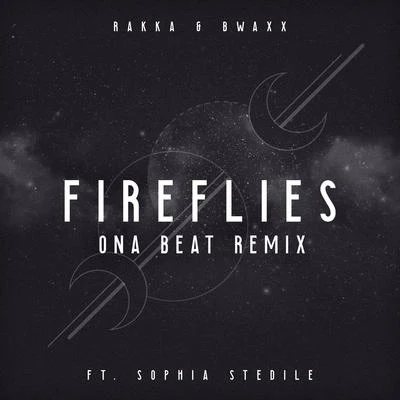 BWAXX/Sophia Stedile/ONA BEAT/Rakka Fireflies (ONA BEAT Remix)