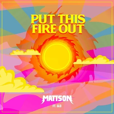 Mattson/GLD Put This Fire Out (feat. Gld)