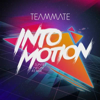 Teammate Into Motion (Sunset Neon Remix)