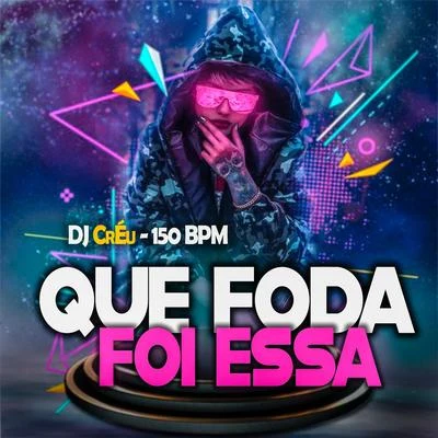 Dj Créu Que Foda Foi Essa 150 Bpm