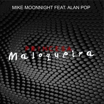 Mike Moonnight/Alan Pop Princesa Maloqueira