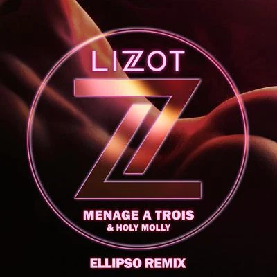 LIZOT/Holy Molly Menage A Trois (Ellipso Remix)