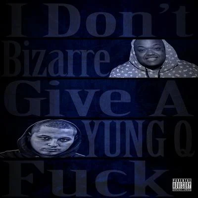 Bizarre/Yung Q i don't give A (feat. bizarre)