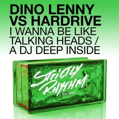 Hardrive/Dino Lenny I Wanna Be Like Talking HeadsA DJ Deep Inside