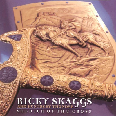 Ricky Skaggs/Kentucky Thunder Soldier Of The Cross