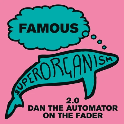 Superorganism Famous (2.0 Dan the Automator on the Fader)